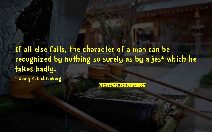 Jest'ick Quotes By Georg C. Lichtenberg: If all else fails, the character of a