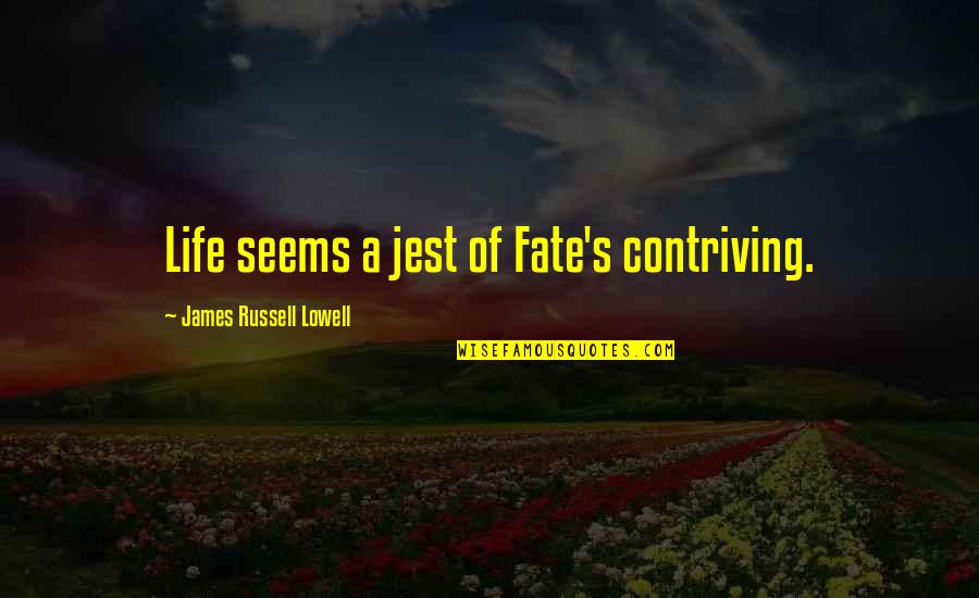 Jest'ick Quotes By James Russell Lowell: Life seems a jest of Fate's contriving.