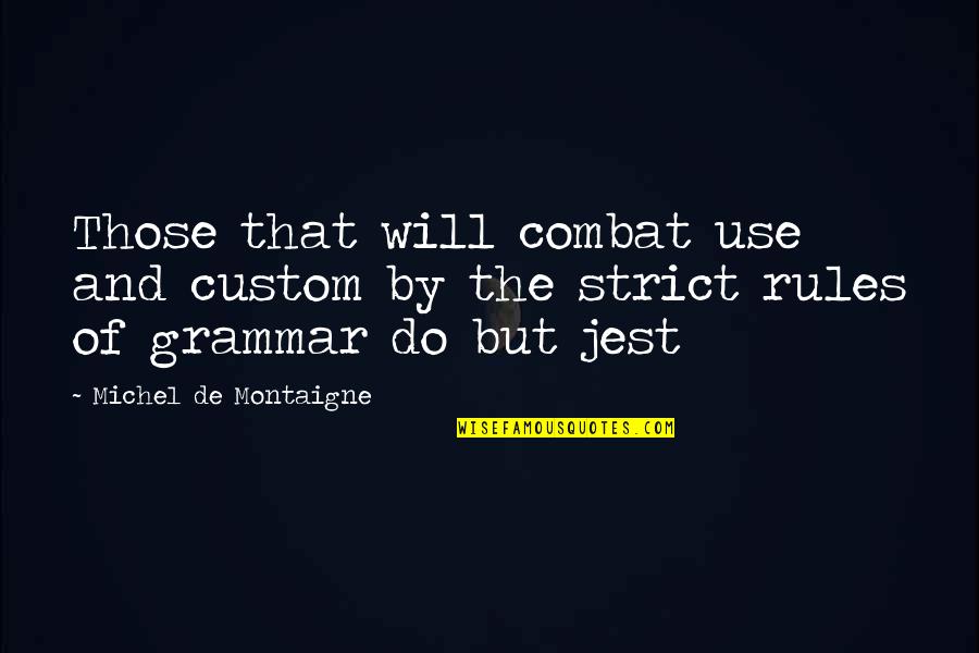 Jest'ick Quotes By Michel De Montaigne: Those that will combat use and custom by