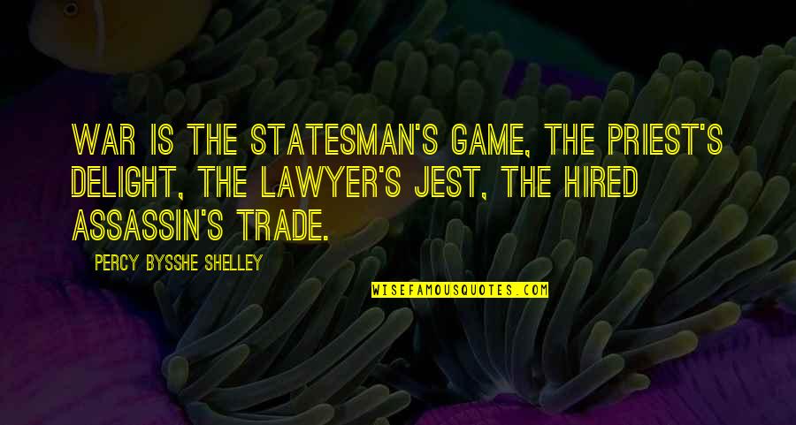 Jest'ick Quotes By Percy Bysshe Shelley: War is the statesman's game, the priest's delight,