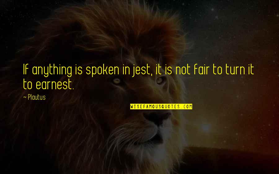 Jest'ick Quotes By Plautus: If anything is spoken in jest, it is