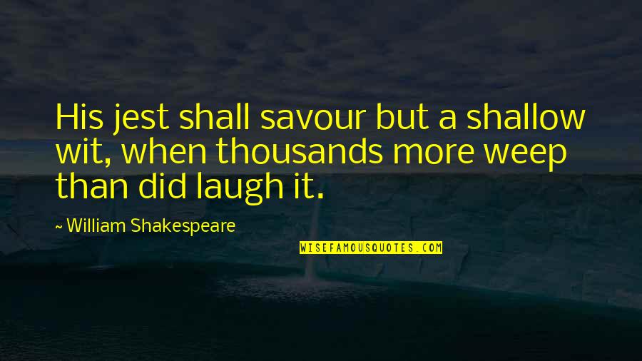 Jest'ick Quotes By William Shakespeare: His jest shall savour but a shallow wit,