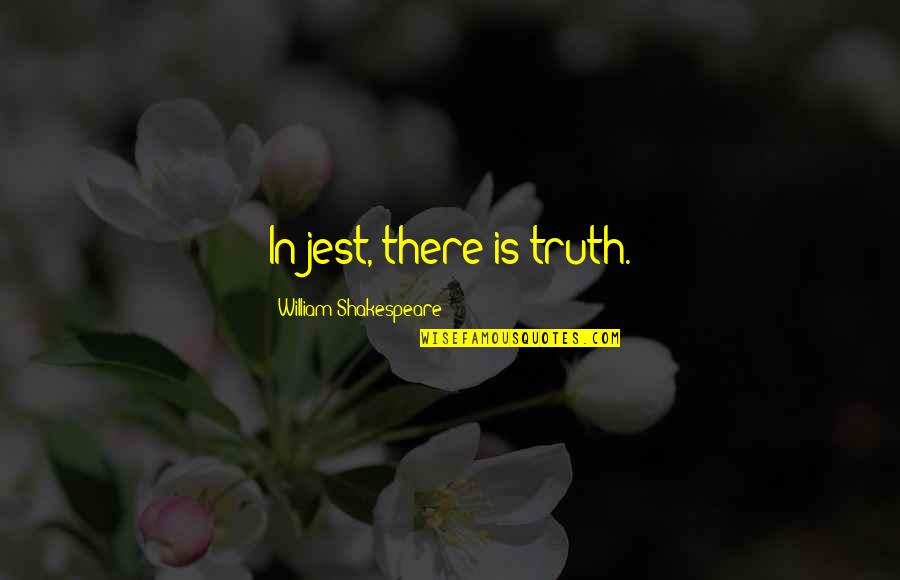 Jest'ick Quotes By William Shakespeare: In jest, there is truth.