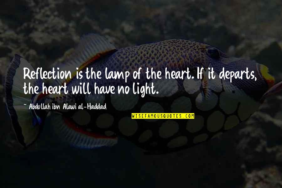 Jesting Quotes By Abdullah Ibn Alawi Al-Haddad: Reflection is the lamp of the heart. If