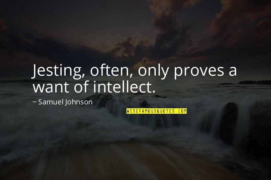 Jesting Quotes By Samuel Johnson: Jesting, often, only proves a want of intellect.