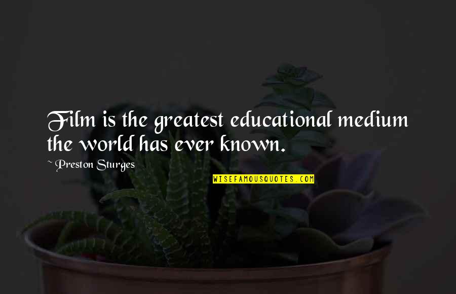 Jestus Arms Quotes By Preston Sturges: Film is the greatest educational medium the world
