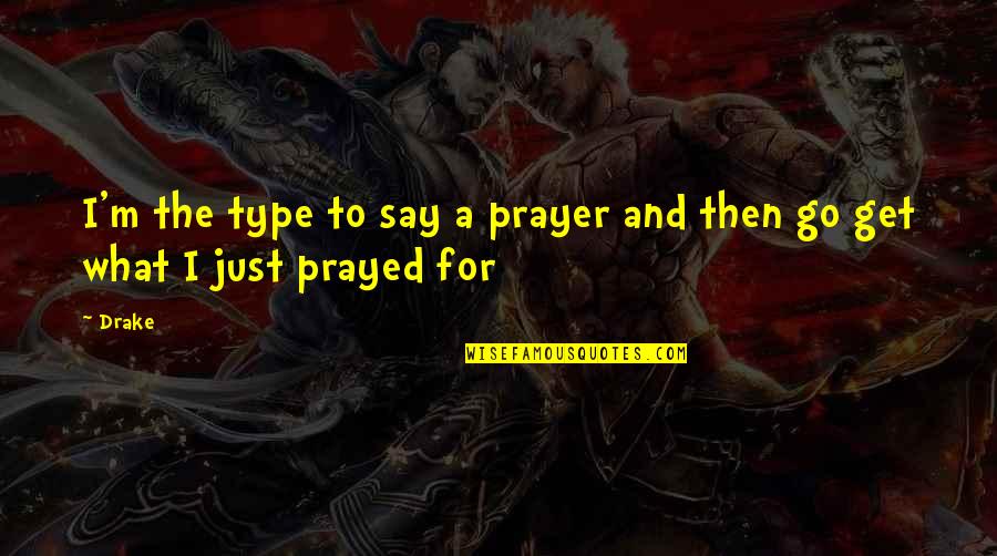 Jestyayin34 Quotes By Drake: I'm the type to say a prayer and