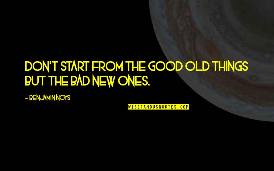 Jesucristo Quotes By Benjamin Noys: Don't start from the good old things but