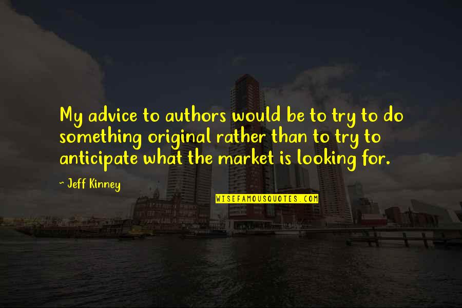 Jesucristo Reinas Quotes By Jeff Kinney: My advice to authors would be to try