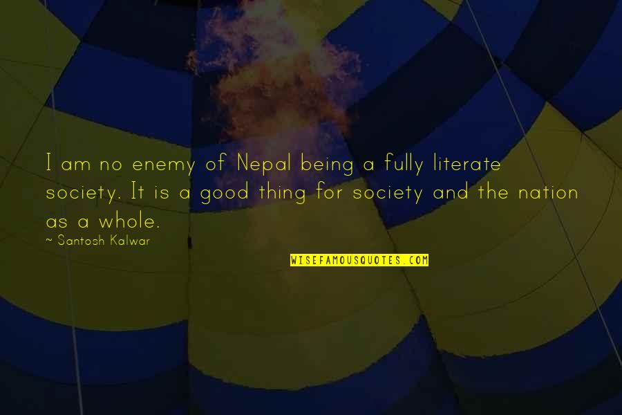 Jesucristo Reinas Quotes By Santosh Kalwar: I am no enemy of Nepal being a