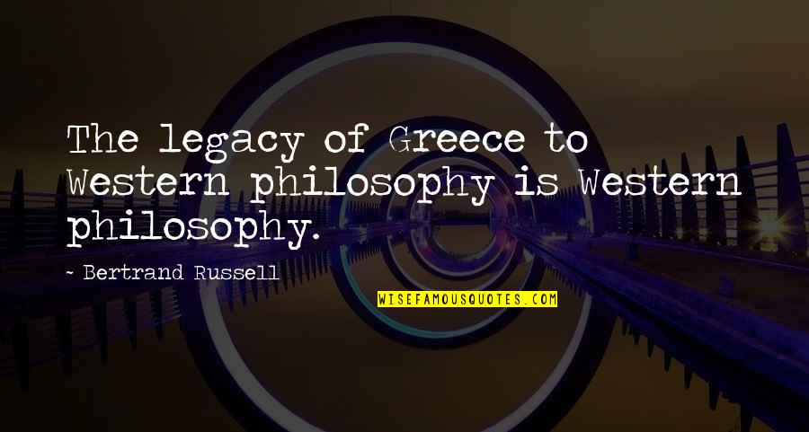 Jesuischarlie Quotes By Bertrand Russell: The legacy of Greece to Western philosophy is