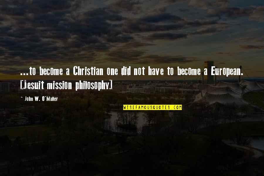 Jesuit Quotes By John W. O'Malley: ...to become a Christian one did not have
