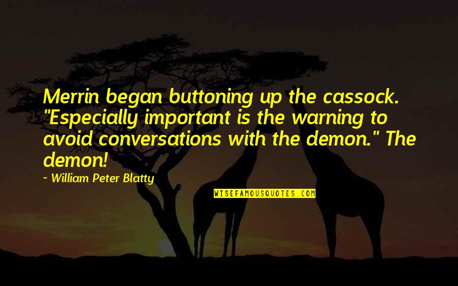 Jesuit Spirituality Quotes By William Peter Blatty: Merrin began buttoning up the cassock. "Especially important