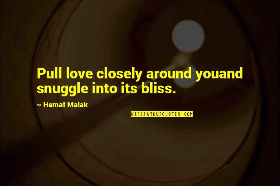 Jesuitess Quotes By Hemat Malak: Pull love closely around youand snuggle into its