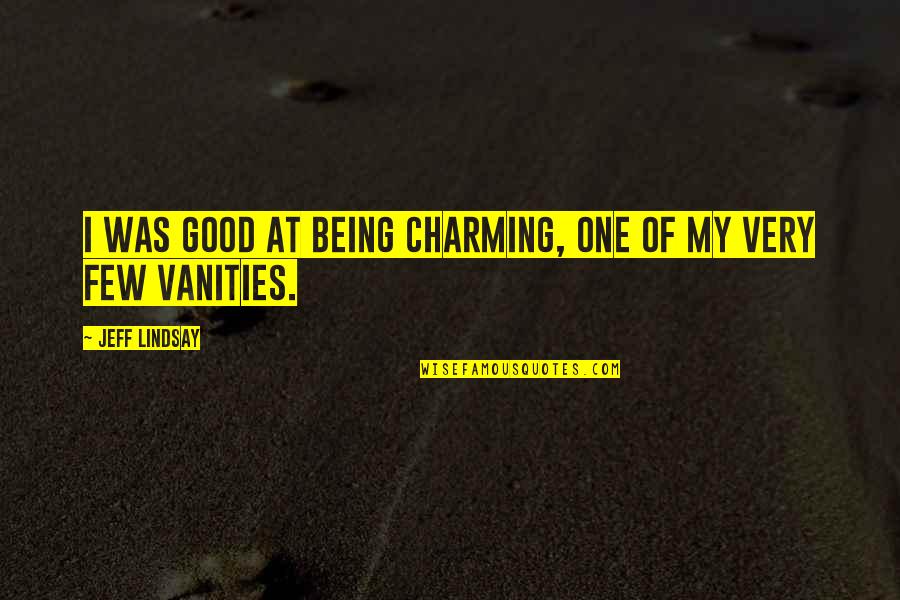 Jesuits And Climate Change Quotes By Jeff Lindsay: I was good at being charming, one of Jesuits And Climate Change Quotes By Jeff Lindsay: I was good at being charming, one of