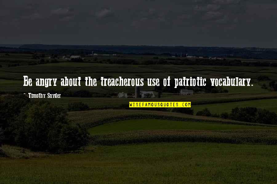 Jesuits And Climate Change Quotes By Timothy Snyder: Be angry about the treacherous use of patriotic Jesuits And Climate Change Quotes By Timothy Snyder: Be angry about the treacherous use of patriotic
