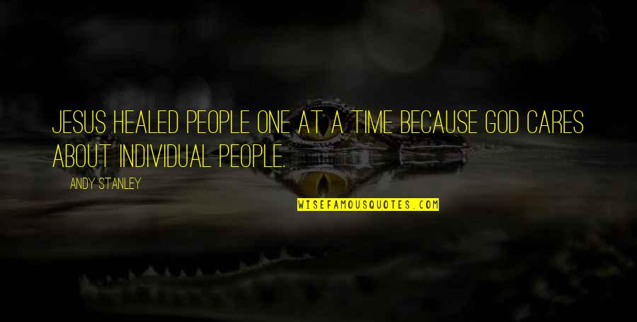 Jesus About Love Quotes By Andy Stanley: Jesus healed people one at a time because