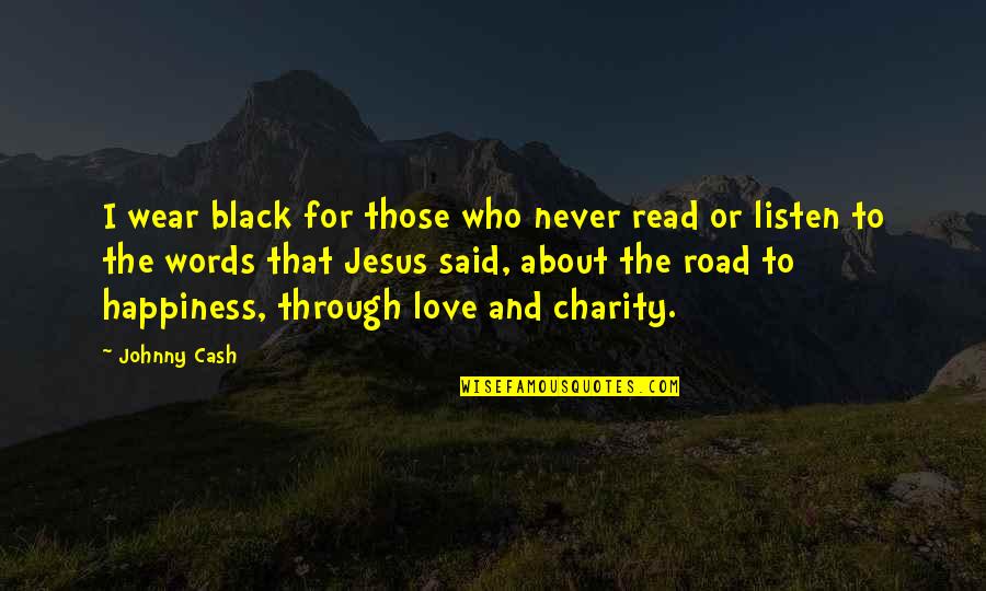 Jesus About Love Quotes By Johnny Cash: I wear black for those who never read Jesus About Love Quotes By Johnny Cash: I wear black for those who never read