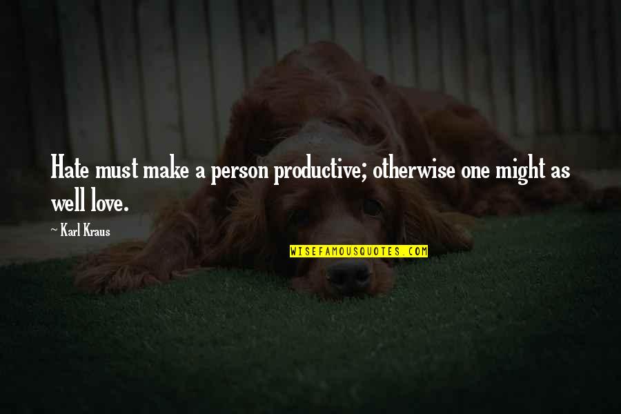 Jesus And Animals Quotes By Karl Kraus: Hate must make a person productive; otherwise one
