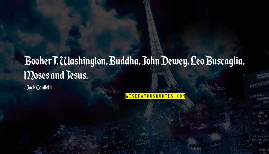 Jesus And Buddha Quotes By Jack Canfield: Booker T. Washington, Buddha, John Dewey, Leo Buscaglia,