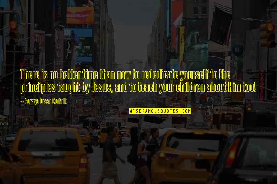 Jesus And Children Quotes By Soraya Diase Coffelt: There is no better time than now to Jesus And Children Quotes By Soraya Diase Coffelt: There is no better time than now to