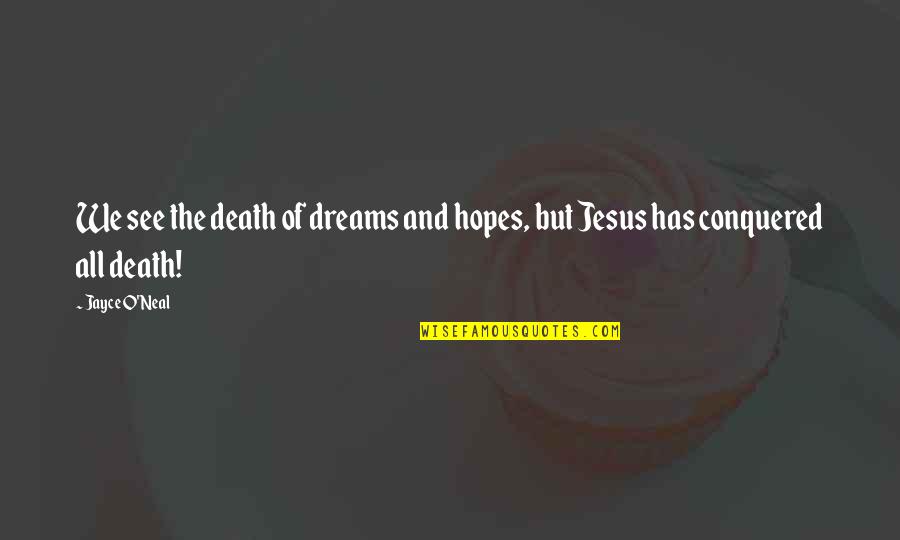 Jesus And Death Quotes By Jayce O'Neal: We see the death of dreams and hopes,