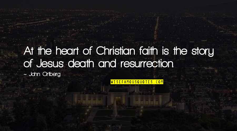 Jesus And Death Quotes By John Ortberg: At the heart of Christian faith is the