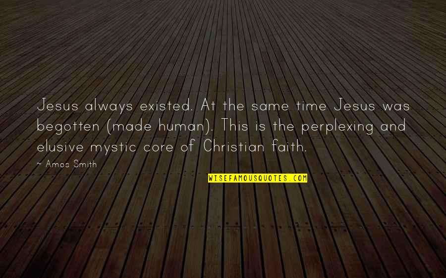 Jesus And Faith Quotes By Amos Smith: Jesus always existed. At the same time Jesus