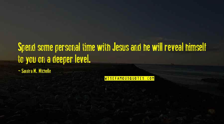 Jesus And Faith Quotes By Sandra M. Michelle: Spend some personal time with Jesus and he