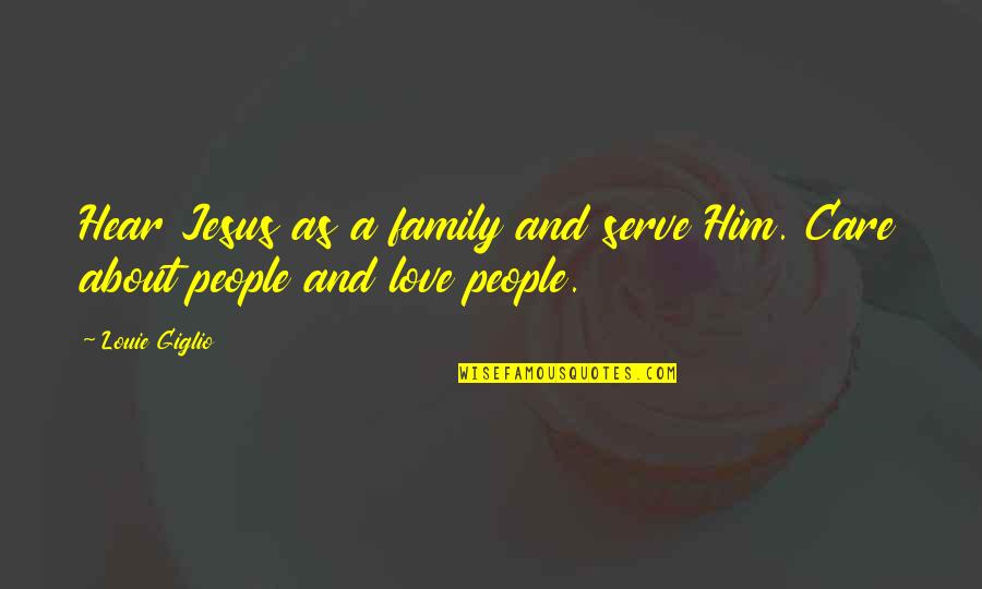 Jesus And Family Quotes By Louie Giglio: Hear Jesus as a family and serve Him.