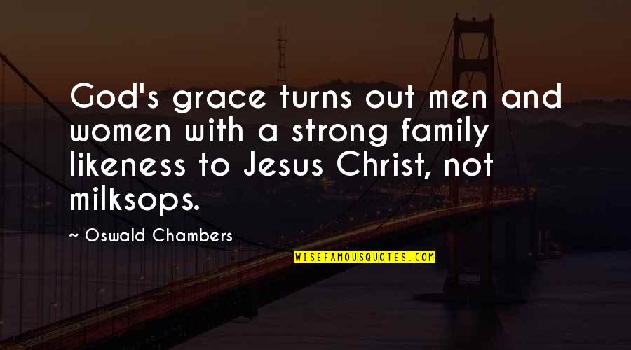 Jesus And Family Quotes By Oswald Chambers: God's grace turns out men and women with