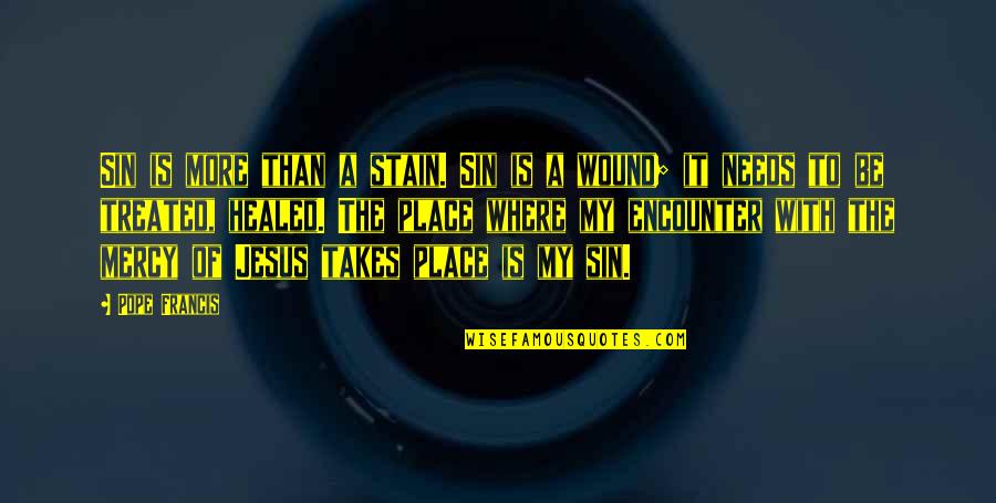 Jesus And Forgiveness Quotes By Pope Francis: Sin is more than a stain. Sin is