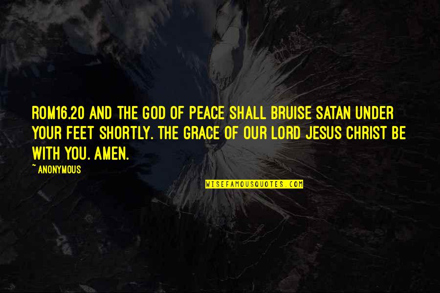 Jesus And God Quotes By Anonymous: ROM16.20 And the God of peace shall bruise