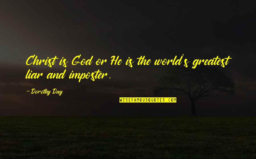 Jesus And God Quotes By Dorothy Day: Christ is God or He is the world's