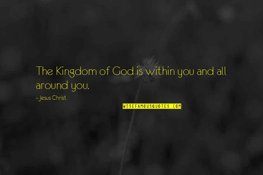 Jesus And God Quotes By Jesus Christ: The Kingdom of God is within you and