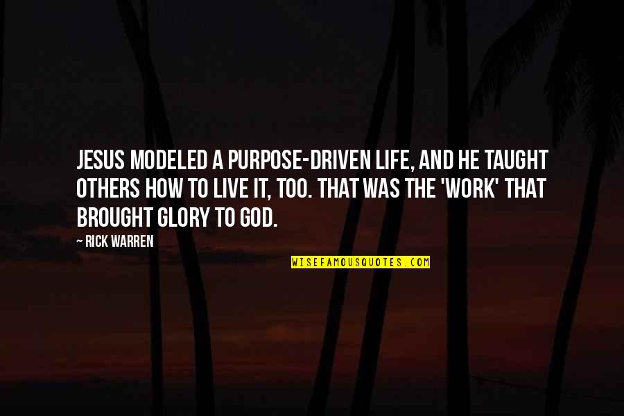 Jesus And God Quotes By Rick Warren: Jesus modeled a purpose-driven life, and he taught