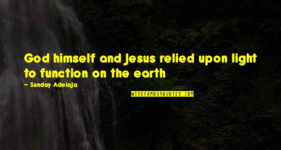 Jesus And God Quotes By Sunday Adelaja: God himself and Jesus relied upon light to