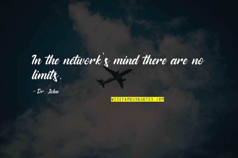 Jesus And Happiness Quotes By Dr. John: In the network's mind there are no limits.