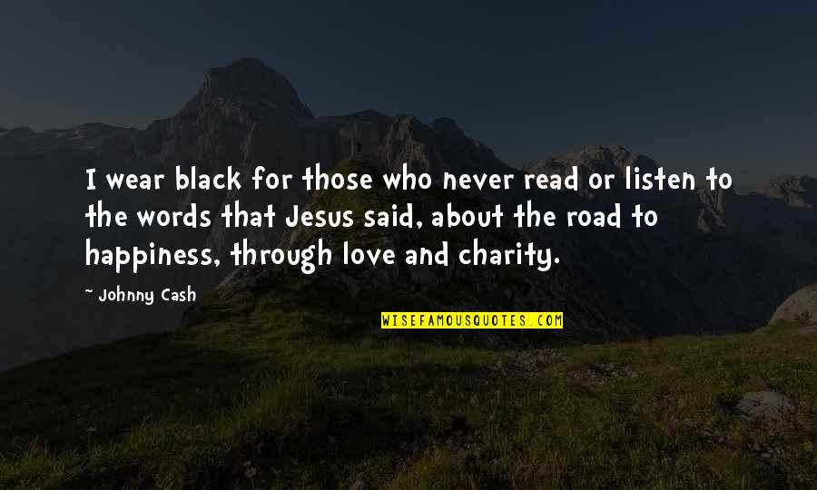 Jesus And Happiness Quotes By Johnny Cash: I wear black for those who never read