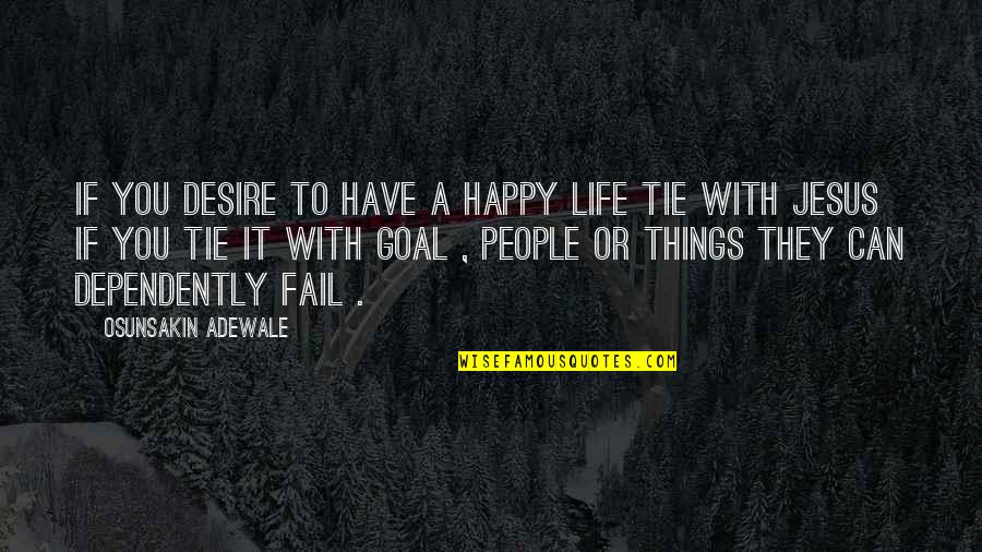 Jesus And Happiness Quotes By Osunsakin Adewale: If you desire to have a happy life