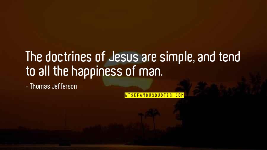 Jesus And Happiness Quotes By Thomas Jefferson: The doctrines of Jesus are simple, and tend