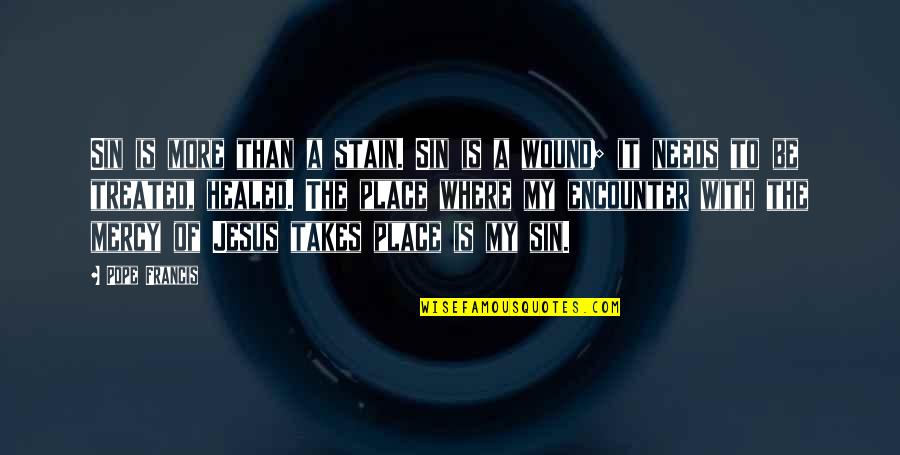 Jesus And Healing Quotes By Pope Francis: Sin is more than a stain. Sin is