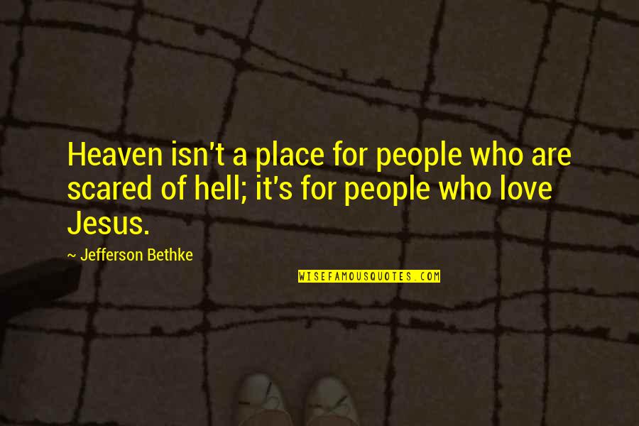 Jesus And Hell Quotes By Jefferson Bethke: Heaven isn't a place for people who are