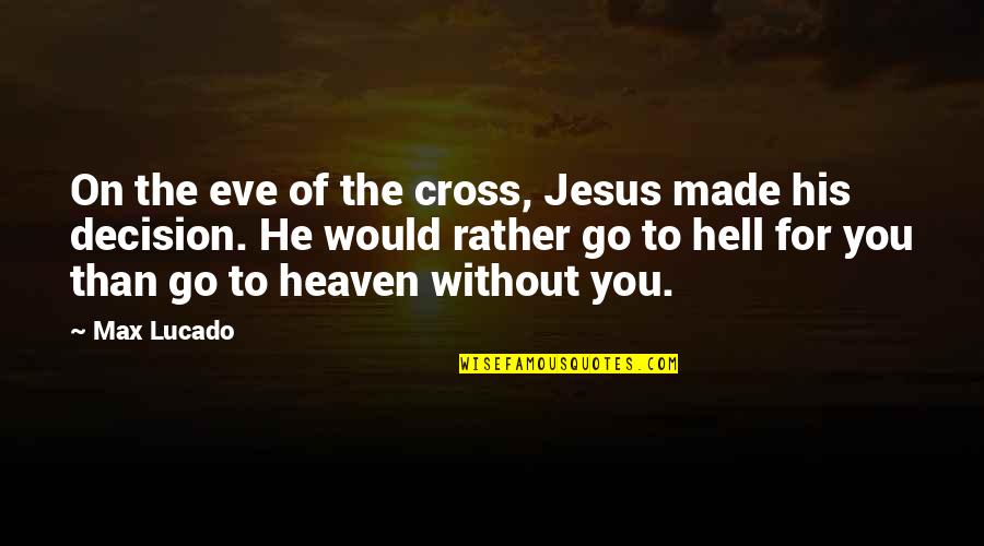 Jesus And Hell Quotes By Max Lucado: On the eve of the cross, Jesus made