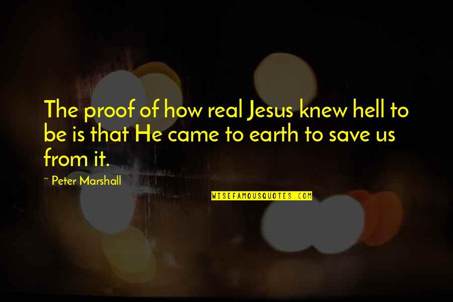Jesus And Hell Quotes By Peter Marshall: The proof of how real Jesus knew hell