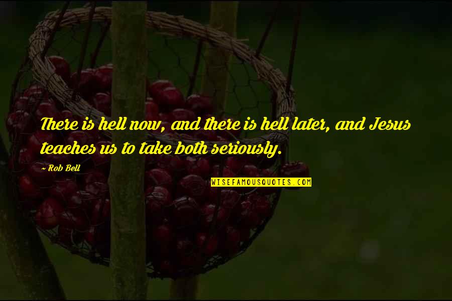 Jesus And Hell Quotes By Rob Bell: There is hell now, and there is hell