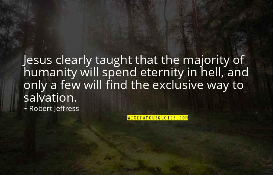 Jesus And Hell Quotes By Robert Jeffress: Jesus clearly taught that the majority of humanity