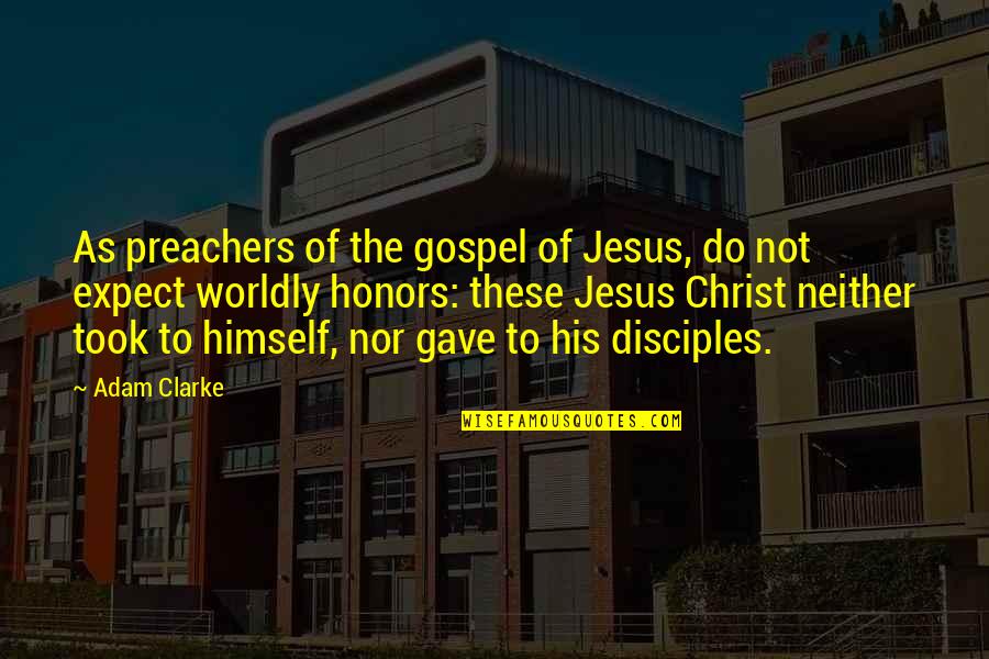Jesus And His Disciples Quotes By Adam Clarke: As preachers of the gospel of Jesus, do