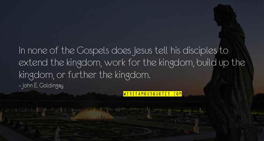 Jesus And His Disciples Quotes By John E. Goldingay: In none of the Gospels does Jesus tell