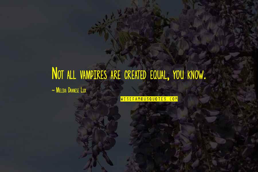 Jesus And His Disciples Quotes By Melika Dannese Lux: Not all vampires are created equal, you know. Jesus And His Disciples Quotes By Melika Dannese Lux: Not all vampires are created equal, you know.